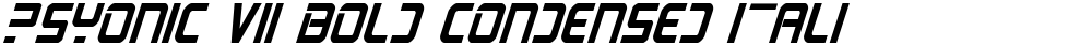 PsYonic VII Bold Condensed Italic
