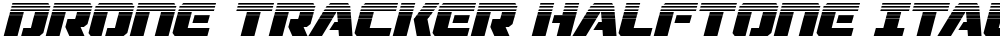 Drone Tracker Halftone Italic