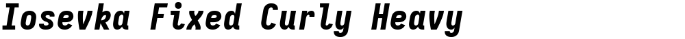 Iosevka Fixed Curly Heavy