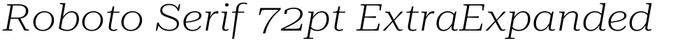 Roboto Serif 72pt ExtraExpanded ExtraLight