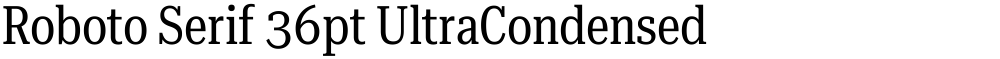 Roboto Serif 36pt UltraCondensed