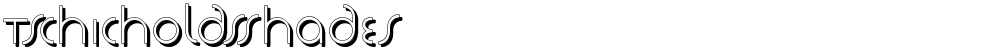 TschicholdsShades