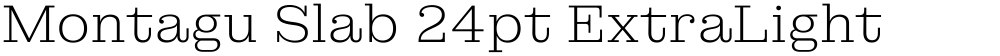 Montagu Slab 24pt ExtraLight
