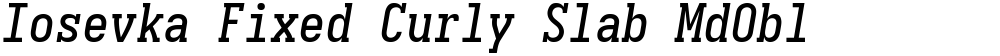 Iosevka Fixed Curly Slab MdObl