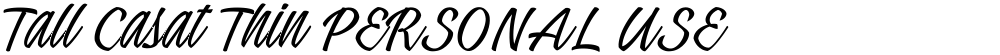 Tall Casat Thin PERSONAL USE