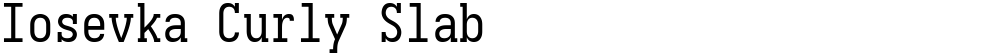 Iosevka Curly Slab