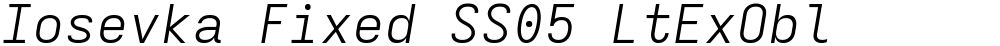 Iosevka Fixed SS05 LtExObl