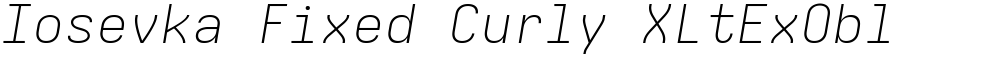 Iosevka Fixed Curly XLtExObl