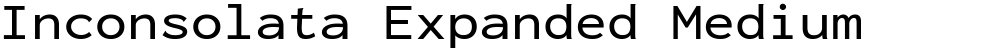 Inconsolata Expanded Medium