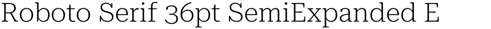 Roboto Serif 36pt SemiExpanded ExtraLight