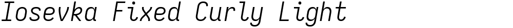Iosevka Fixed Curly Light