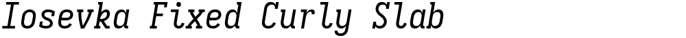Iosevka Fixed Curly Slab