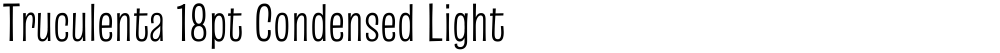 Truculenta 18pt Condensed Light