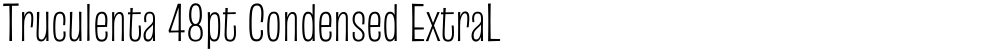 Truculenta 48pt Condensed ExtraLight
