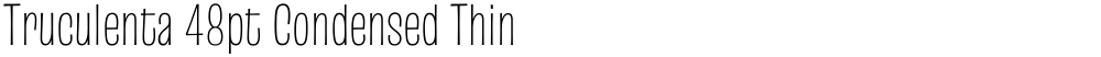 Truculenta 48pt Condensed Thin