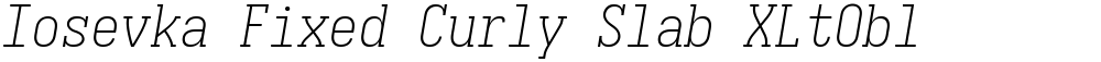 Iosevka Fixed Curly Slab XLtObl