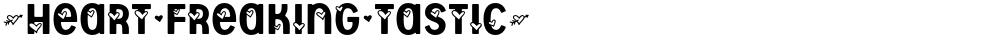 *Heart^Freaking^Tastic*