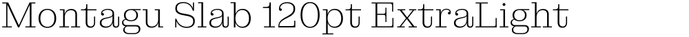 Montagu Slab 120pt ExtraLight