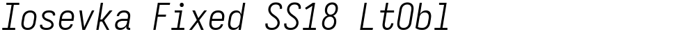 Iosevka Fixed SS18 LtObl
