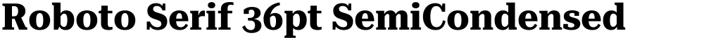 Roboto Serif 36pt SemiCondensed