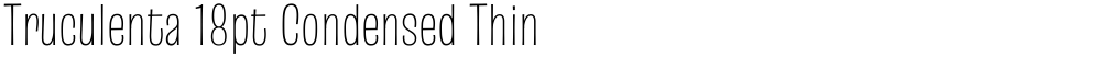 Truculenta 18pt Condensed Thin