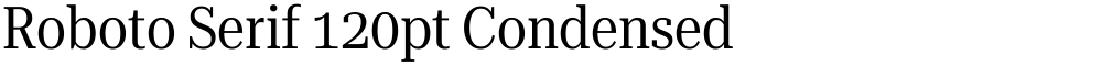 Roboto Serif 120pt Condensed