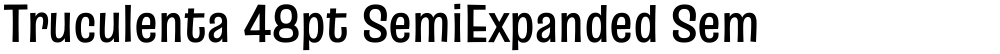 Truculenta 48pt SemiExpanded SemiBold