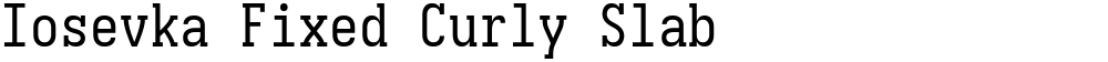 Iosevka Fixed Curly Slab