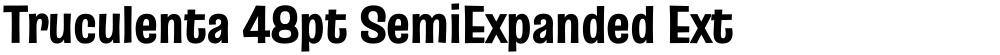 Truculenta 48pt SemiExpanded ExtraBold
