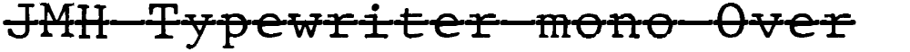 JMH Typewriter mono Over