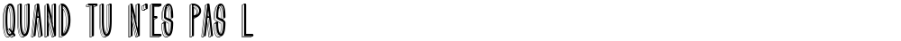 Quand tu n'es pas l‡