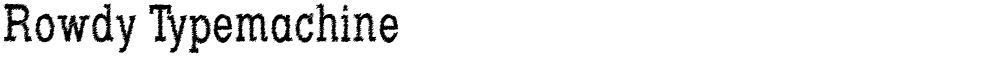 Rowdy Typemachine