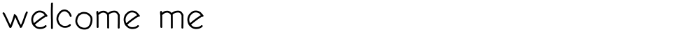 welcome me