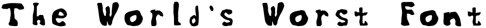 The World's Worst Font