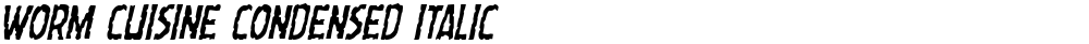 Worm Cuisine Condensed Italic