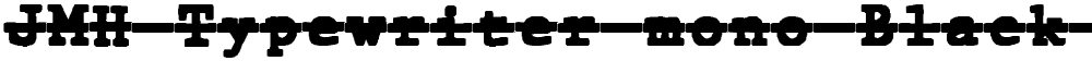 JMH Typewriter mono Black Over