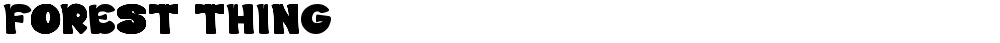 FOREST THING