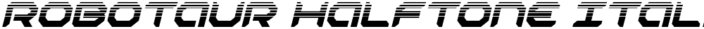 Robotaur Halftone Italic