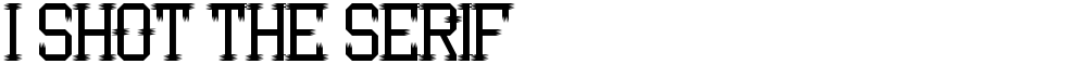 I Shot the Serif
