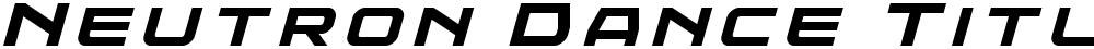 Neutron Dance Title Italic