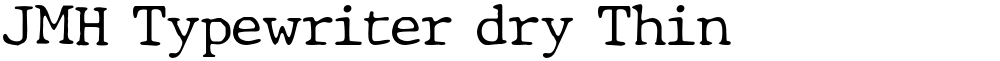 JMH Typewriter dry Thin