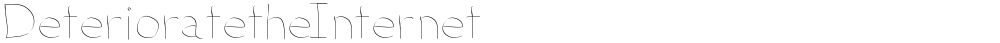 DeterioratetheInternet