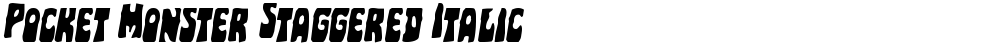 Pocket Monster Staggered Italic