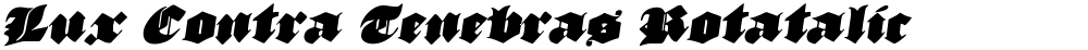 Lux Contra Tenebras Rotatalic