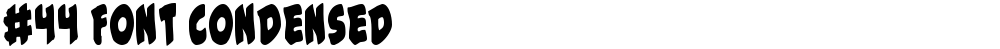 #44 Font Condensed