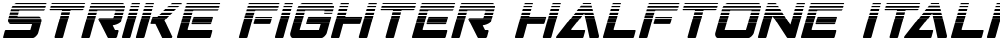 Strike Fighter Halftone Italic